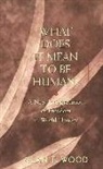Alan T. Wood - What Does It Mean to be Human?