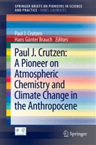Hans G&uuml;nter Brauch, Paul J Crutzen, Paul J. Crutzen - Paul J. Crutzen: A Pioneer on Atmospheric Chemistry and Climate Change in the Anthropocene