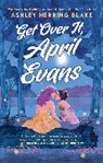 Ashley Herring Blake, Blake Ashley Herring - Get Over It, April Evans
