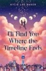 Kylie Lee Baker - I'll Find You Where the Timeline Ends