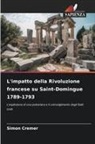 Simon Cremer - L'impatto della Rivoluzione francese su Saint-Domingue 1789-1793