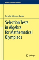Corneliu M¿nescu-Avram, Corneliu Manescu-Avram, Corneliu Mănescu-Avram - Selection Tests in Algebra for Mathematical Olympiads