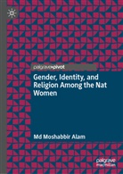 Md Moshabbir Alam - Gender, Identity, and Religion Among the Nat Women