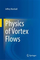 Jeffrey Marshall - Physics of Vortex Flows