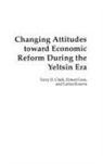 Terry Clark, Clark Terry D., Ernest Goss, Larisa Kosova - Changing Attitudes Toward Economic Reform During the Yeltsin Era