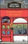 Alexander McCall Smith - Semiotica, pub e altri piaceri