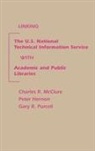 Charles R McClure, Gary R Purcell, Peter Hernon, Hernon Peter, Charles R McClure, Charles R. McClure... - Linking the U.S. National Technical Information Service with Academic and Public Libraries