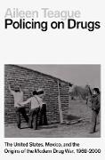 Aileen Teague, Aileen (Assistant Professor of Internation Teague - Policing on Drugs The United States, Mexico, Origins of Modern Drug War, 1969 2000