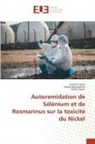 Samira BOUSSEKINE, Salim Gasmi, Hichem Saker - Autoremidation de Sélénium et de Rosmarinus sur la toxicité du Nickel