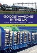 John Jackson - Goods Wagons in the UK Survivors from the Twentieth Century