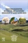 A Allan Degen, Dong Shikui, Yushou Ma, Zhanhuan Shang, Huakun Zhou - Grassland Degradation, Restoration, and Sustainable Management of Global Alpine Areas
