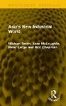 Rod Chapman, Large Peter, McLoughlin Jane, Michael Smith, Michael Mcloughlin Smith - Asias New Industrial World