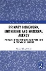 Rachel Lehner-Mear - Primary Homework, Mothering and Maternal Agency