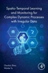 Wanke Yu, Zhao Chunhui - Spatio-Temporal Learning and Monitoring for Complex Dynamic Processes with Irregular Data