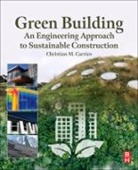 Christian M. Carrico - Green Building: An Engineering Approach to Sustainable Construction