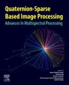 Fadi Al-Turjman, Raj Pethuru, Satya Prakash Yadav, Victor Hugo Costa de Albuquerque, Sudesh Yadav - Quaternion-Based Sparse Image Processing