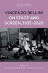 Emilio Sala, Graziella Seminara, Emanuele Senici - Vincenzo Bellini on Stage and Screen, 1935-2020