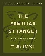 Tyler Staton - The Familiar Stranger Bible Study Guide plus Streaming Video (Re)introducing the Holy Spirit to Those in Search of an Experiential Spirituality