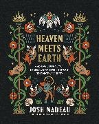 Josh Nadeau - Heaven Meets Earth A 40-Day Journey of Transformation Through the Nicene Creed