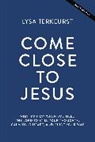 Lysa TerKeurst - Come Close to Jesus