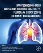 Muralikrishnan Dhanasekaran, Disouza John I., Kamal Dua, Harish Dureja, Ronan MacLoughlin, Lokesh Nagar - Nanotechnology-Based Innovations in Chronic Obstructive Pulmonary Disease (COPD) Treatment and Management