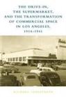 Richard W Longstreth, Richard W. Longstreth, Longstreth Richard W. - The Drive-In, the Supermarket, and the Transformation of Commercial Space in Los Angeles, 1914–1941