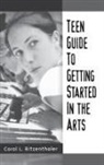 Carol Ritzenthaler - Teen Guide to Getting Started in the Arts
