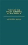 Lawrence S. Graham, Graham Lawrence - The State and Policy Outcomes in Latin America