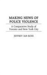 Jeffrey Ross, Ross Jeffrey Ian - Making News of Police Violence