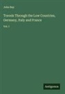 John Ray - Travels Through the Low Countries, Germany, Italy and France