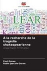 Paul Grawe, Robin Jaeckle Grawe - À la recherche de la tragédie shakespearienne