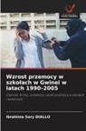 Ibrahima  Sory DIALLO, Ibrahima Sory DIALLO - Wzrost przemocy w szkolach w Gwinei w latach 1990-2005