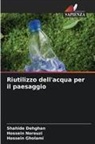 Shahide Dehghan, Hossein Gholami, Hossein Norouzi - Riutilizzo dell'acqua per il paesaggio