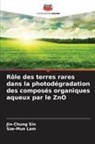 Sze-Mun Lam, Jin-Chung Sin - Rôle des terres rares dans la photodégradation des composés organiques aqueux par le ZnO