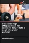 Alexander Moore - Un'analisi degli atteggiamenti nei confronti dei prodotti e degli integratori proteici