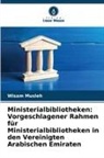 Wisam Musleh - Ministerialbibliotheken: Vorgeschlagener Rahmen für Ministerialbibliotheken in den Vereinigten Arabischen Emiraten