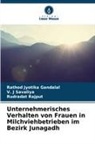 Rathod Jyotika Gandalal, Rud Rajput, Rudradat Rajput, V J Savaliya, V. J Savaliya - Unternehmerisches Verhalten von Frauen in Milchviehbetrieben im Bezirk Junagadh