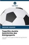 Gbedode Adjanor - Togo/Die dunkle Geschichte des Königssports