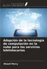 Okwoli Mercy - Adopción de la tecnología de computación en la nube para los servicios bibliotecarios