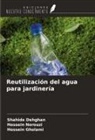Shahide Dehghan, Hossein Gholami, Hossein Norouzi - Reutilización del agua para jardinería
