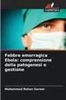 Muhammad Rehan Sarwar - Febbre emorragica Ebola: comprensione della patogenesi e gestione