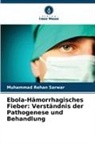 Muhammad Rehan Sarwar - Ebola-Hämorrhagisches Fieber: Verständnis der Pathogenese und Behandlung