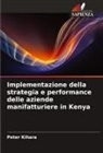Peter Kihara - Implementazione della strategia e performance delle aziende manifatturiere in Kenya