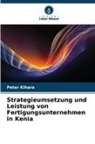 Peter Kihara - Strategieumsetzung und Leistung von Fertigungsunternehmen in Kenia