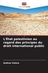 Andrea Valera - L'État palestinien au regard des principes du droit international public