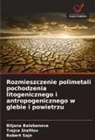 Robert ¿Ajn, Biljana Balabanova, Robert Sajn, Traj¿e Stafilov, Trajce Stafilov - Rozmieszczenie polimetali pochodzenia litogenicznego i antropogenicznego w glebie i powietrzu