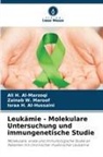 Is Al-Hussaini, Israa H. Al-Hussaini, Ali H Al-Marzoqi, Ali H. Al-Marzoqi, Zainab W Maroof, Zainab W. Maroof - Leukämie - Molekulare Untersuchung und immungenetische Studie