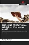 Margit Pichler - ENE MENE EDUCATIONAL WORLD ... Who knows what?