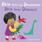 Jessica Spanyol, Jessica Spanyol - Rosa Aime Les Dinosaures / Rosa Loves Dinosaurs (French Bilingual Edition)
