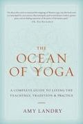 Raj Balkaran, Amy Landry - The Ocean of Yoga A Complete Guide to Living the Teachings, Tradition, and Practice